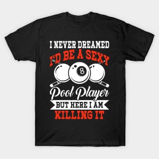 I Never Dreamed I'd Be Pool Player But Here I Am Killing it T shirt For Women T-Shirt